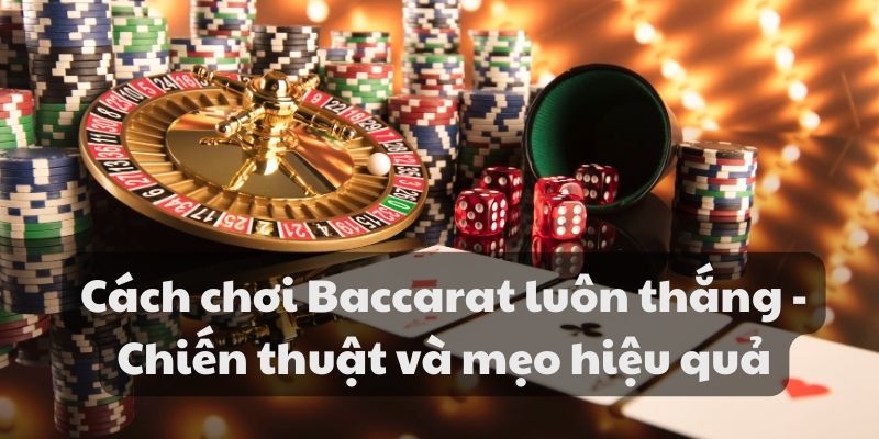 Mẹo đánh rồng hổ - Hướng dẫn từ A đến Z để thành công 8 Cách chơi Baccarat luôn thắng - Chiến thuật và mẹo hiệu quả
